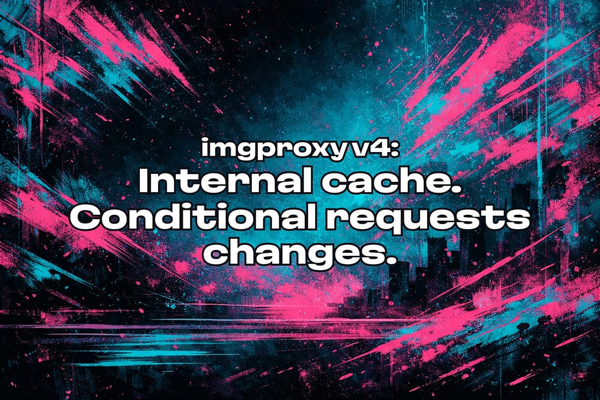 Internal Cache Logo imgproxy v4: Internal Cache and changes to conditional request behavior ...